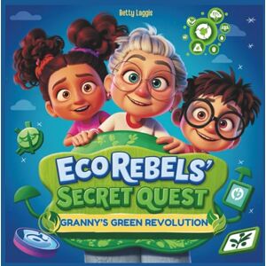 Laggis, Betty Eco Rebels' Secret Quest: Granny's Green Revolution Laggis, Betty Eco Rebels' Secret Quest: Granny's Green Revolution