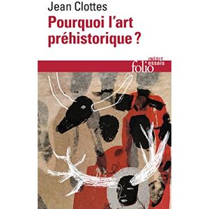 Clottes, Jean Pourquoi L'Art Prehistorique ? (Folio Essais) Clottes, Jean Pourquoi L'Art Prehistorique ? (Folio Essais)