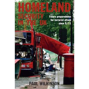 Homeland Security in the UK: Future Preparedness for Terrorist Attack since 9/11 (Political Violence) Homeland Security in the UK: Future Preparedness for Terrorist Attack since 9/11 (Political Violence)