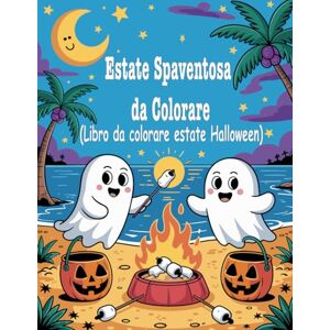 BF, USSAX Estate Spaventosa da Colorare (Libro da colorare estate Halloween): 55 disegni facili e divertenti da colorare con fantasmi, scheletri e zucche in vacanza – per bambini e adulti BF, USSAX Estate Spaventosa da Colorare (Libro da colorare estate Halloween): 55 disegni facili e divertenti da colorare con fantasmi, scheletri e zucche in vacanza – per bambini e adulti