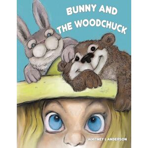 Anderson, Whitney L Bunny and the Woodchuck Anderson, Whitney L Bunny and the Woodchuck