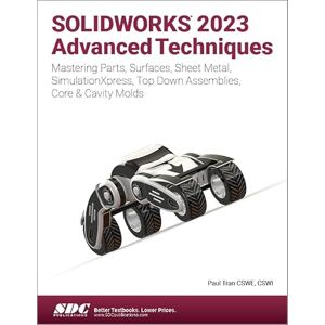 Tran, Paul SOLIDWORKS 2023 Advanced Techniques: Mastering Parts, Surfaces, Sheet Metal, SimulationXpress, Top-Down Assemblies, Core & Cavity Molds Tran, Paul SOLIDWORKS 2023 Advanced Techniques: Mastering Parts, Surfaces, Sheet Metal, SimulationXpress, Top-Down Assemblies, Core & Cavity Molds
