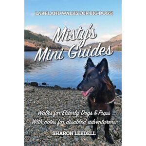 Leedell, Sharon Misty's Mini Guides: Walks for Elderly Dogs & Pups With notes for disabled adventurers: 7 Leedell, Sharon Misty's Mini Guides: Walks for Elderly Dogs & Pups With notes for disabled adventurers: 7