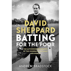 Bradstock, Professor Andrew David Sheppard: Batting for the Poor: The authorized biography of the celebrated cricketer and bishop Bradstock, Professor Andrew David Sheppard: Batting for the Poor: The authorized biography of the celebrated cricketer and bishop