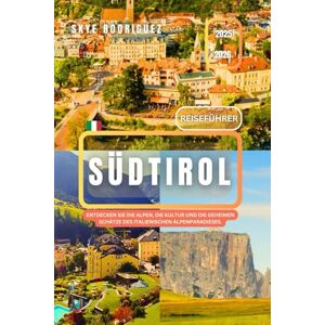 Rodriguez Reiseführer Südtirol 2025–2026: Entdecken Sie die Alpen, die Kultur und die geheimen Schätze des italienischen Alpenparadieses. Rodriguez Reiseführer Südtirol 2025–2026: Entdecken Sie die Alpen, die Kultur und die geheimen Schätze des italienischen Alpenparadieses.