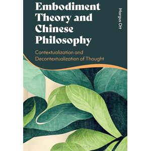 Ott, Margus Embodiment Theory and Chinese Philosophy: Contextualization and Decontextualization of Thought Ott, Margus Embodiment Theory and Chinese Philosophy: Contextualization and Decontextualization of Thought