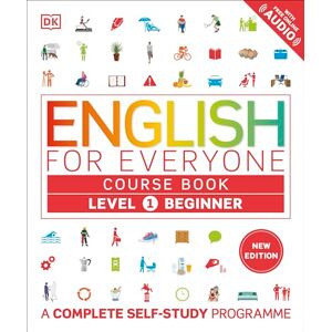 DK English for Everyone Course Book Level 1 Beginner: A Complete Self-Study Programme ( English for Everyone) DK English for Everyone Course Book Level 1 Beginner: A Complete Self-Study Programme ( English for Everyone)