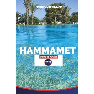 WILLIAM, MARROQUIN HAMMAMET Guide de voyage 2026: Conseils essentiels, principales attractions et choses à faire pour des vacances inoubliables en Tunisie WILLIAM, MARROQUIN HAMMAMET Guide de voyage 2026: Conseils essentiels, principales attractions et choses à faire pour des vacances inoubliables en Tunisie