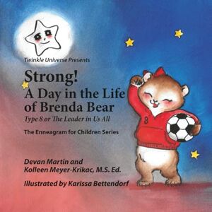 Meyer-Krikac, Kolleen Strong! A Day in the Life of Brenda Bear: Type 8 or The Leader in Us All (The Enneagram for Children Series) Meyer-Krikac, Kolleen Strong! A Day in the Life of Brenda Bear: Type 8 or The Leader in Us All (The Enneagram for Children Series)