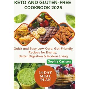 Carls0n, Sophia Keto and Gluten-Free Cookbook 2025: Quick and Easy Low-Carb, Gut-Friendly Recipes for Energy, Better Digestion & Modern Living Carls0n, Sophia Keto and Gluten-Free Cookbook 2025: Quick and Easy Low-Carb, Gut-Friendly Recipes for Energy, Better Digestion & Modern Living