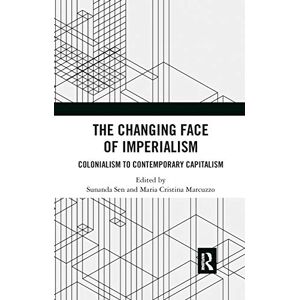 The Changing Face of Imperialism: Colonialism to Contemporary Capitalism The Changing Face of Imperialism: Colonialism to Contemporary Capitalism