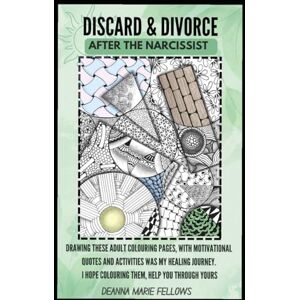 Fellows, Deanna Marie Discard and Divorce After the Narcissist: A Healing Journey Fellows, Deanna Marie Discard and Divorce After the Narcissist: A Healing Journey