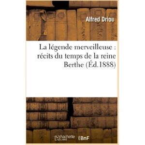Driou, Alfred La légende merveilleuse : récits du temps de la reine Berthe (Litterature) Driou, Alfred La légende merveilleuse : récits du temps de la reine Berthe (Litterature)
