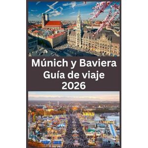 John, Carlister Múnich y Baviera Guía de viaje 2026: La guía de viaje definitiva 2026 para Múnich y Baviera — Explora castillos de cuento, paisajes alpinos, tradiciones locales y tesoros escondidos John, Carlister Múnich y Baviera Guía de viaje 2026: La guía de viaje definitiva 2026 para Múnich y Baviera — Explora castillos de cuento, paisajes alpinos, tradiciones locales y tesoros escondidos