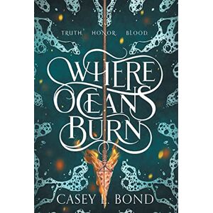 Bond, Casey L Where Oceans Burn Bond, Casey L Where Oceans Burn