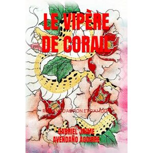 AVENDAÑO AGUIRRE, GABRIEL JAIME LE VIPÈRE DE CORAIL: ROMANS D'ACTION ET D'AMOUR AVENDAÑO AGUIRRE, GABRIEL JAIME LE VIPÈRE DE CORAIL: ROMANS D'ACTION ET D'AMOUR
