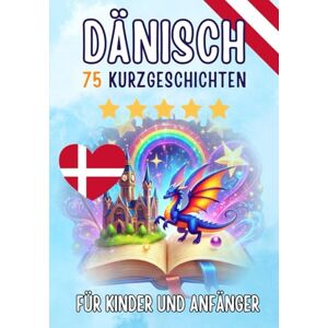 Skriuwer.com Zweisprachige Kurzgeschichten: Deutsch-Dänisch: 75 zauberhafte Geschichten zum Dänischlernen für Deutsche – mit Vokabelübungen und einfachen Wörtern für Anfänger Skriuwer.com Zweisprachige Kurzgeschichten: Deutsch-Dänisch: 75 zauberhafte Geschichten zum Dänischlernen für Deutsche – mit Vokabelübungen und einfachen Wörtern für Anfänger