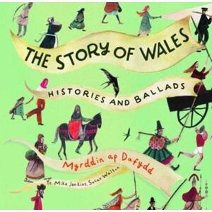 Myrddin ap Dafydd Story of Wales, The Histories and Ballads Myrddin ap Dafydd Story of Wales, The Histories and Ballads