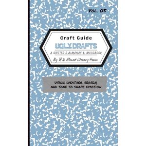 Literary House, If and Almost Ugly Drafts: A Writers Almanac & Moodbook Literary House, If and Almost Ugly Drafts: A Writers Almanac & Moodbook