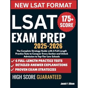 Ellison, Jacob P LSAT EXAM PREP 2025-2026: The Complete Strategy Guide with 6 Full-Length Practice Tests to Conquer Every Section and Unlock Admission to Top-Tier Law Schools Ellison, Jacob P LSAT EXAM PREP 2025-2026: The Complete Strategy Guide with 6 Full-Length Practice Tests to Conquer Every Section and Unlock Admission to Top-Tier Law Schools