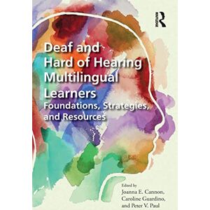 Deaf and Hard of Hearing Multilingual Learners: Foundations, Strategies, and Resources Deaf and Hard of Hearing Multilingual Learners: Foundations, Strategies, and Resources