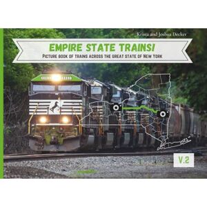 Decker, Joshua Empire State Trains!: Picture Book of Freight Trains Across the Great State of New York. Volume 2. Decker, Joshua Empire State Trains!: Picture Book of Freight Trains Across the Great State of New York. Volume 2.
