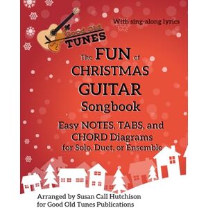 Hutchison, Susan Call The FUN of CHRISTMAS GUITAR Songbook: Easy NOTES, TABS, and CHORD Diagrams for Solo, Duet, or Ensemble (Good Old Tunes Guitar Music) Hutchison, Susan Call The FUN of CHRISTMAS GUITAR Songbook: Easy NOTES, TABS, and CHORD Diagrams for Solo, Duet, or Ensemble (Good Old Tunes Guitar Music)