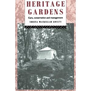 Goulty, Sheena MacKellar Heritage Gardens: Care, Conservation, Management (Heritage: Care-Preservation-Management) Goulty, Sheena MacKellar Heritage Gardens: Care, Conservation, Management (Heritage: Care-Preservation-Management)