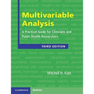 Katz, Mitchell H. Multivariable Analysis: A Practical Guide for Clinicians and Public Health Researchers Katz, Mitchell H. Multivariable Analysis: A Practical Guide for Clinicians and Public Health Researchers