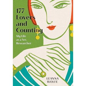 Wolfe, Leanna 177 Lovers and Counting: My Life as a Sex Researcher (Diverse Sexualities, Genders, and Relationships) Wolfe, Leanna 177 Lovers and Counting: My Life as a Sex Researcher (Diverse Sexualities, Genders, and Relationships)