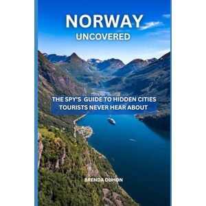 DUHON, BRENDA NORWAY UNCOVERED: THE SPY’S GUIDE TO HIDDEN CITIES TOURISTS NEVER HEAR ABOUT DUHON, BRENDA NORWAY UNCOVERED: THE SPY’S GUIDE TO HIDDEN CITIES TOURISTS NEVER HEAR ABOUT