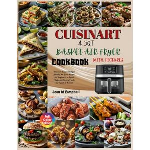 Campbell, Joan M Cuisinart 4.5QT Basket Air Fryer Cookbook with Pictures: Discover Easy & Budget-friendly Air fryer Recipes for Beginners to Roast, Bake and Air-fry ... Family & Friends. Including 28-Day Meal Plan Campbell, Joan M Cuisinart 4.5QT Basket Air Fryer Cookbook with Pictures: Discover Easy & Budget-friendly Air fryer Recipes for Beginners to Roast, Bake and Air-fry ... Family & Friends. Including 28-Day Meal Plan