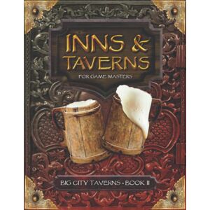 Navarre, Narcisse Inns and Taverns for Game Masters: Big City Taverns Book II, Containing 5 Big City Taverns Plus an Adventure for your DnD Fantasy Tabletop ... Illustrated Menus, and More (Inns & Taverns) Navarre, Narcisse Inns and Taverns for Game Masters: Big City Taverns Book II, Containing 5 Big City Taverns Plus an Adventure for your DnD Fantasy Tabletop ... Illustrated Menus, and More (Inns & Taverns)