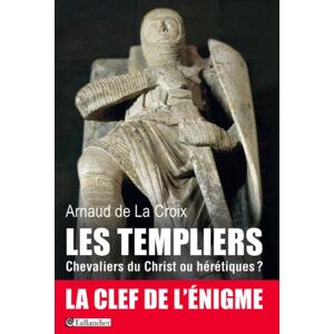 De La Croix, Arnaud Les templiers: Chevaliers du Christ ou hérétiques De La Croix, Arnaud Les templiers: Chevaliers du Christ ou hérétiques