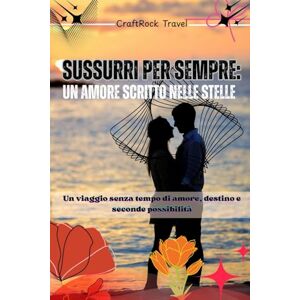 Travel, CraftRock Sussurri per sempre: un amore scritto nelle stelle: Un viaggio senza tempo di amore, destino e seconde possibilità Travel, CraftRock Sussurri per sempre: un amore scritto nelle stelle: Un viaggio senza tempo di amore, destino e seconde possibilità