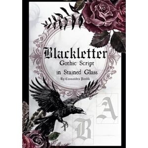 Pavlik, Cassandra Blackletter Gothic Script in Stained Glass Pavlik, Cassandra Blackletter Gothic Script in Stained Glass