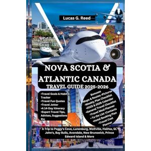 Reed, Lucas G. NOVA SCOTIA & ATLANTIC CANADA TRAVEL GUIDE 2025-2026: A Trip to Peggy's Cove, Lunenburg, Wolfville, Halifax, St. John's, Bay Bulls, Avondale, New ... World Tours, Discoveries and Documentation) Reed, Lucas G. NOVA SCOTIA & ATLANTIC CANADA TRAVEL GUIDE 2025-2026: A Trip to Peggy's Cove, Lunenburg, Wolfville, Halifax, St. John's, Bay Bulls, Avondale, New ... World Tours, Discoveries and Documentation)