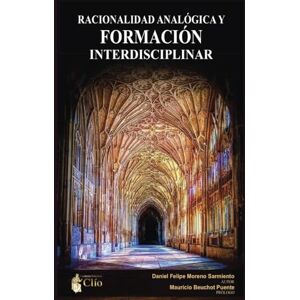Moreno-Sarmiento, Daniel Felipe Racionalidad analógica y formación interdisciplinar Moreno-Sarmiento, Daniel Felipe Racionalidad analógica y formación interdisciplinar