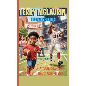 Blair, MacBray K.K TERRY MCLAURIN BIOGRAPHY FOR KIDS: The Story of a Young Star Who Played with Heart and Led with Kindness Blair, MacBray K.K TERRY MCLAURIN BIOGRAPHY FOR KIDS: The Story of a Young Star Who Played with Heart and Led with Kindness