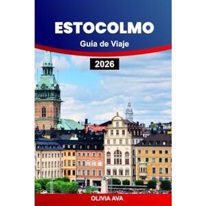 AVA, OLIVIA ESTOCOLMO GUÍA DE VIAJE 2026: Descubra la capital de Escandinavia con atracciones, historia, cultura, itinerarios, comida, hoteles, compras, transporte y consejos para tener un viaje esencial. AVA, OLIVIA ESTOCOLMO GUÍA DE VIAJE 2026: Descubra la capital de Escandinavia con atracciones, historia, cultura, itinerarios, comida, hoteles, compras, transporte y consejos para tener un viaje esencial.