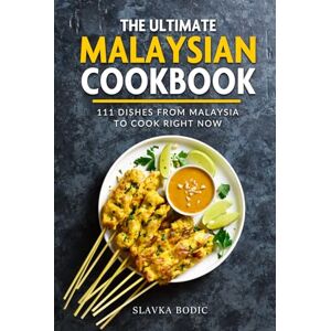 Bodic, Slavka The Ultimate Malaysian Cookbook: 111 Dishes From Malaysia To Cook Right Now (World Cuisines) Bodic, Slavka The Ultimate Malaysian Cookbook: 111 Dishes From Malaysia To Cook Right Now (World Cuisines)