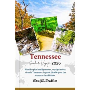 Hawkins, Sharyl Z. Tennessee GUIDE DE VOYAGE 2026: Planifiez plus intelligemment, voyagez mieux, vivez le Tennessee : le guide détaillé pour des aventures inoubliables. Hawkins, Sharyl Z. Tennessee GUIDE DE VOYAGE 2026: Planifiez plus intelligemment, voyagez mieux, vivez le Tennessee : le guide détaillé pour des aventures inoubliables.