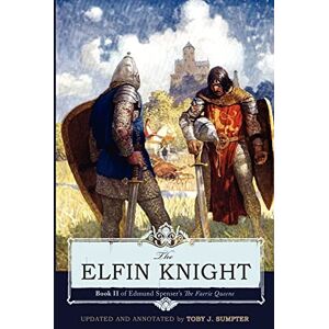 Spenser, Edmund The Elfin Knight: Book 2 of Edmund Spenser's 'The Faerie Queene' Spenser, Edmund The Elfin Knight: Book 2 of Edmund Spenser's 'The Faerie Queene'