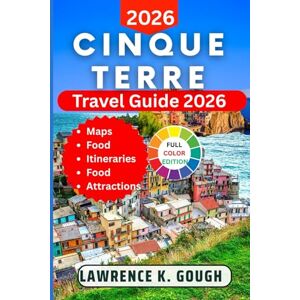 Gough, Lawrence K. Cinque Terre Travel Guide 2026: Your Expert Guide to the Best Attractions, Hiking Trails, Hidden Gems, Local Cuisine, and Village Life with Insider Recommendations Across Italy’s Most Scenic Coast Gough, Lawrence K. Cinque Terre Travel Guide 2026: Your Expert Guide to the Best Attractions, Hiking Trails, Hidden Gems, Local Cuisine, and Village Life with Insider Recommendations Across Italy’s Most Scenic Coast