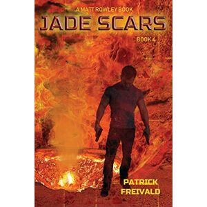 Freivald, Patrick Jade Scars: 4 (A Matt Rowley Novel) Freivald, Patrick Jade Scars: 4 (A Matt Rowley Novel)