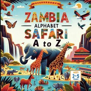 Gandhi, Amar Zambia's Alphabet Safari A to Z Adventures Gandhi, Amar Zambia's Alphabet Safari A to Z Adventures