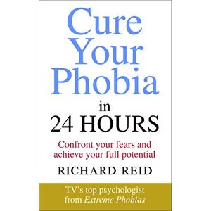 Reid, Richard Cure Your Phobia in 24 Hours: Confront your fears and achieve your full potential Reid, Richard Cure Your Phobia in 24 Hours: Confront your fears and achieve your full potential