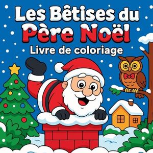 Martin, Chris Les Bêtises du Père Noël Livre de coloriage Martin, Chris Les Bêtises du Père Noël Livre de coloriage