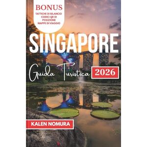 NOMURA, KALEN SINGAPORE Guida Turistica: Percorsi culturali, luci sul lungomare, santuari urbani, mercati nascosti e spuntini da strada NOMURA, KALEN SINGAPORE Guida Turistica: Percorsi culturali, luci sul lungomare, santuari urbani, mercati nascosti e spuntini da strada