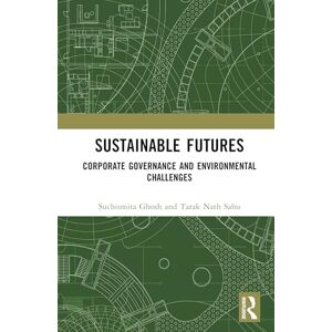 Ghosh, Suchismita Sustainable Futures: Corporate Governance and Environmental Challenges Ghosh, Suchismita Sustainable Futures: Corporate Governance and Environmental Challenges